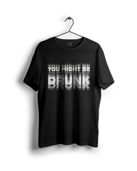 You Might Be Drunk Oversized T-shirt (On Sale)